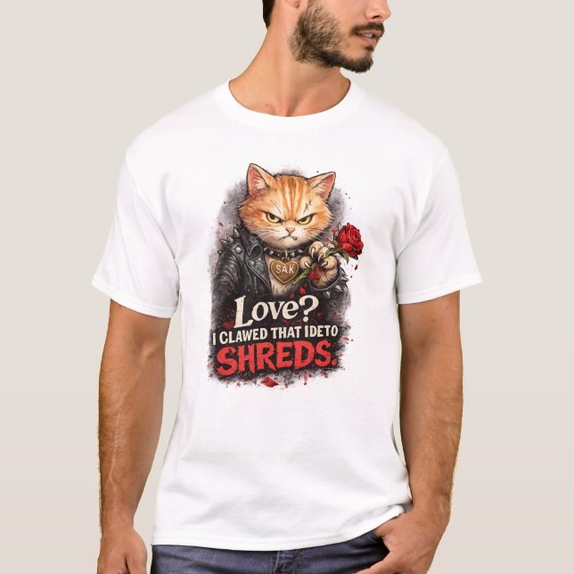 T-shirt L'amour ? J'ai déchiqueté cette idée à coups de gr (Devant)