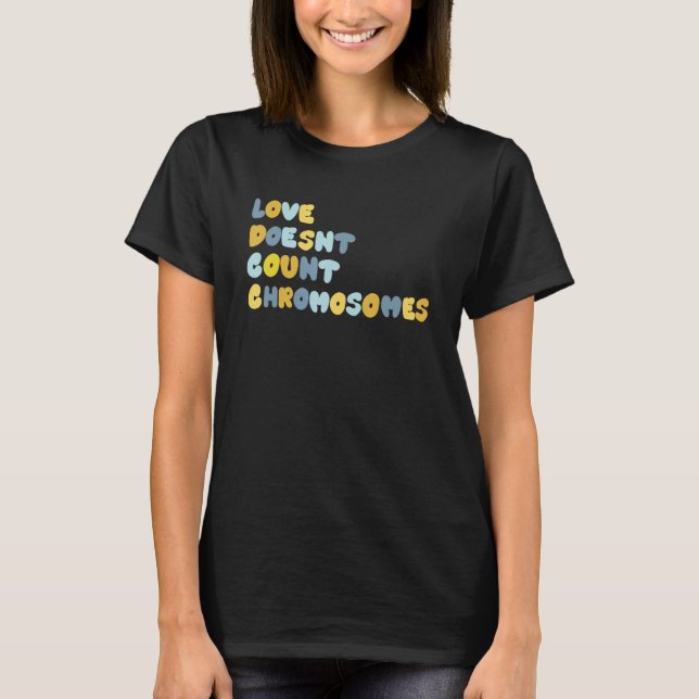 T-shirt L'amour ne compte pas le syndrome de Chromosomes v (Devant)