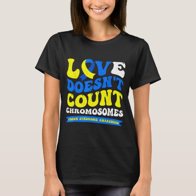 T-shirt L'amour ne compte pas les chromosomes syndrome de  (Devant)
