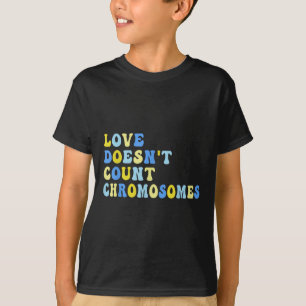 T-shirt L'Amour Ne Compte Pas Les Chromosomes T21 Syndrome