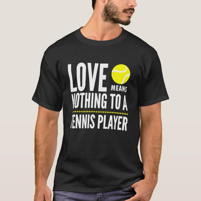 T-shirt L'Amour Ne Signifie Rien Pour Un Joueur De Tennis  (Devant)