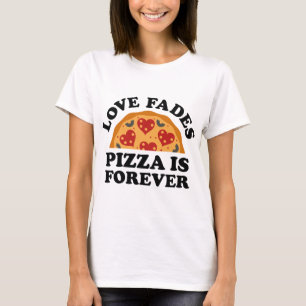 T-shirt L'amour s'estompe, la pizza est éternelle