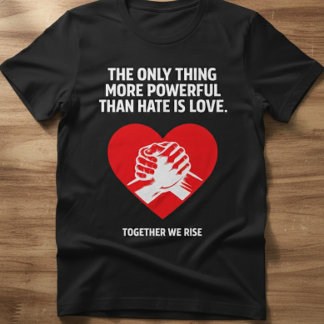T-shirt L'amour sur la haine – Ensemble nous nous élevons