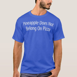 T-shirt L'Ananas Ne Fait Pas Partie De La Pizza 13052829