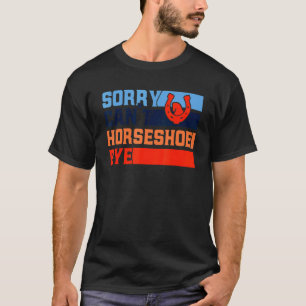 T-shirt Lancer de fer à cheval Désolé, ne peut pas dire au