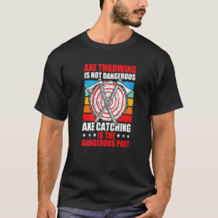 T-shirt Lancer De Hache N'est Pas Dangereux C'est La Captu