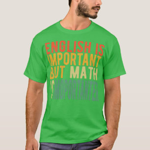 T-shirt L'Anglais Est Plus Important Mais Les Maths Sont I