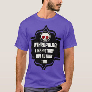 T-SHIRT L'ANTHROPOLOGIE COMME L'HISTOIRE MAIS AUSSI L'AVEN