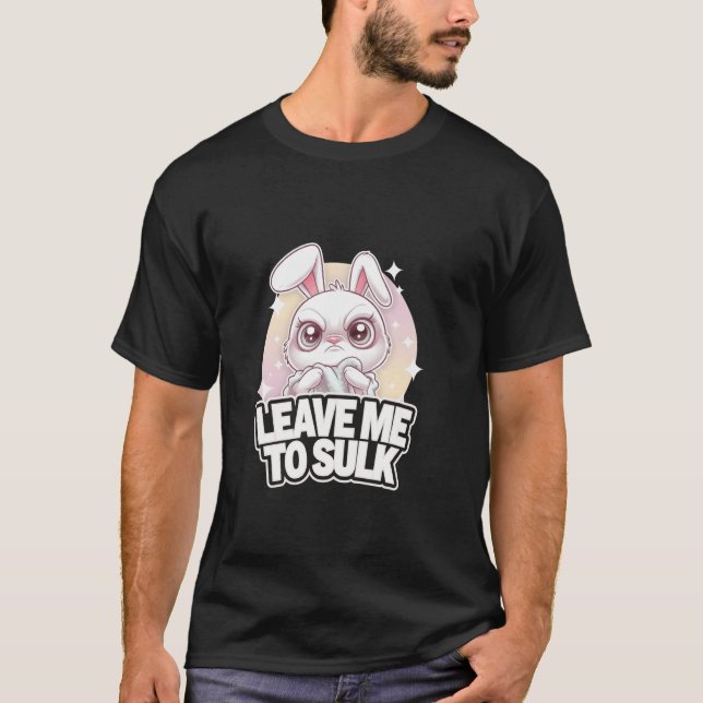 T-shirt Lapin Grumpy ME LAISSE AU SULK Adorable Doux Drôle (Devant)