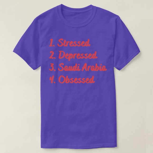 T-shirt L'Arabie Saoudite, en dépression, obsédée (Design devant)