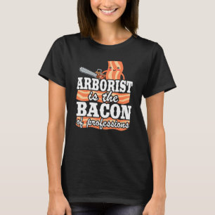 T-shirt L'Arboriste Est Le Bacon Des Professions Logger Pa