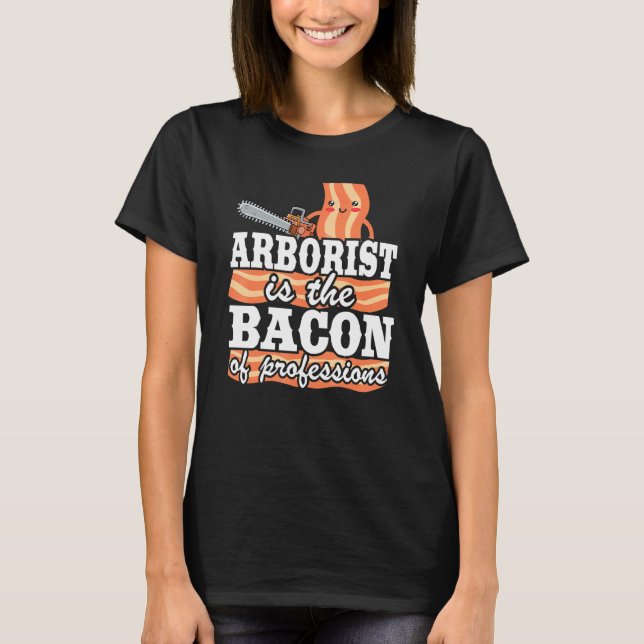 T-shirt L'Arboriste Est Le Bacon Des Professions Logger Pa (Devant)