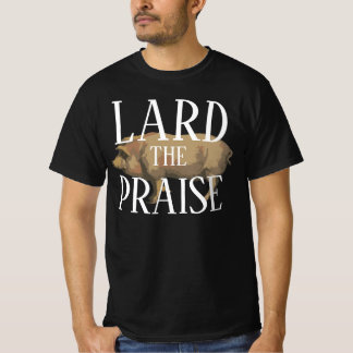 T-SHIRT LARD THE PRAISE 2024 2025 2026 2027 2028 2029 2030