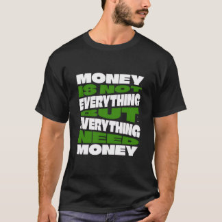 T-shirt L'argent n'est pas tout, mais tout a besoin d'arge