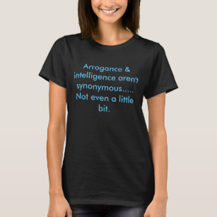 T-shirt l'arrogance et l'intelligence ne sont pas