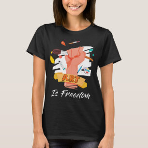 T-shirt L'art est la liberté pour les artistes qui aiment
