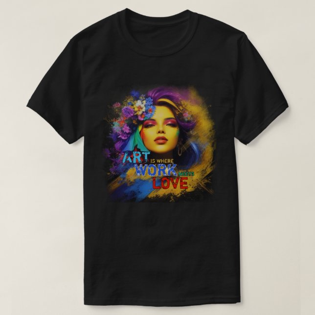 T-shirt L'art est là où le travail rencontre l'amour (Design devant)