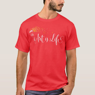 T-shirt L'art est la vie Art Artiste peinture