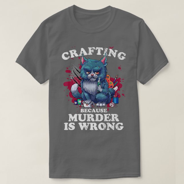 T-shirt L'artisanat parce que le meurtre est une erreur L' (Design devant)