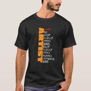 T-shirt L'artiste n'est pas ce que vous voyez mais ce que 