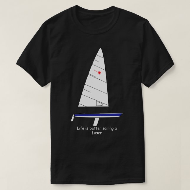 T-shirt Laser Sailboat Life mieux naviguer un Laser (Design devant)