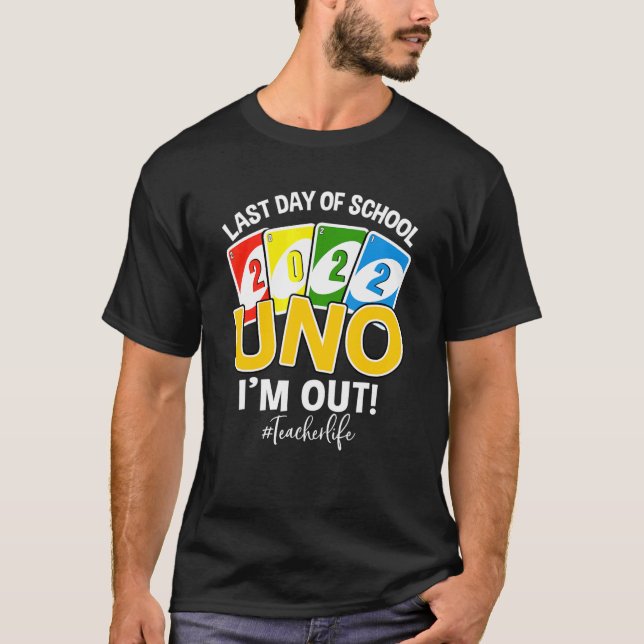 T-shirt Last Day Of School 2022 Uno I'm Out Teacher Life (Devant)