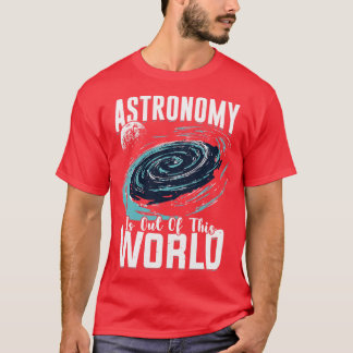 T-shirt L'Astronomie N'Est Pas De Ce Cadeau D'Astronome Mo