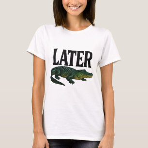 T-shirt Later gator png｜funny gator png｜later alligator