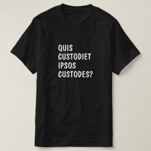 T-shirt Latin : Quis dépositaire ipsos custodes ?