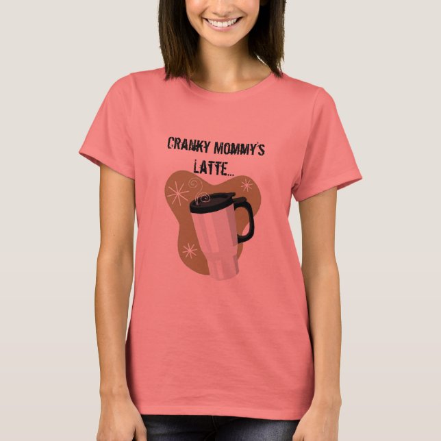 T-shirt Latte/Late de Cranky Mommy (Devant)