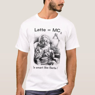 T-shirt Latte = MC 2 l'Albert Eistein Coffee Edition