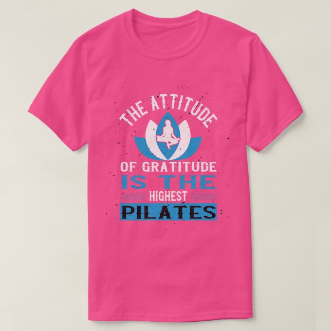 T-shirt L'Attitude De La Gratitude Est Le Pilates Le Plus  (Design devant)