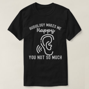 T-shirt L'audiologie me rend heureux, vous pas tant que ça