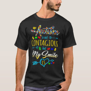 T-shirt L'Autisme N'Est Pas Contagiste, Mais Mon Sourire E