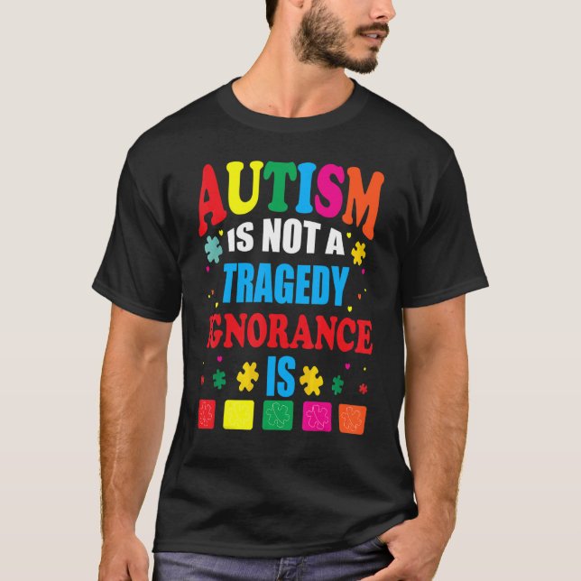 T-shirt L'Autisme N'Est Pas Une Tragédie L'Ignorance Est (Devant)
