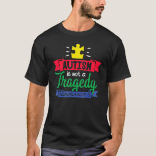 T-shirt L'autisme n'est pas une tragédie, l'ignorance l'es