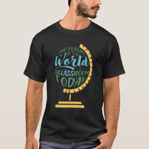 T-shirt L'Avenir Du Monde Est Dans Ma Classe Aujourd'Hui