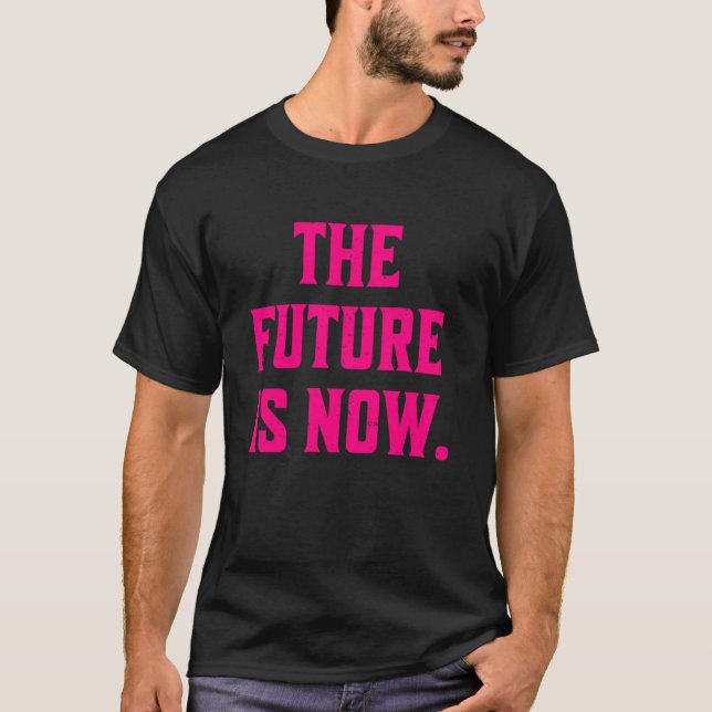 T-shirt L'Avenir Est À Présent Une Trending Statement (Devant)