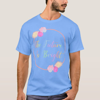 T-shirt L'avenir est brillant avec les fleurs Roses