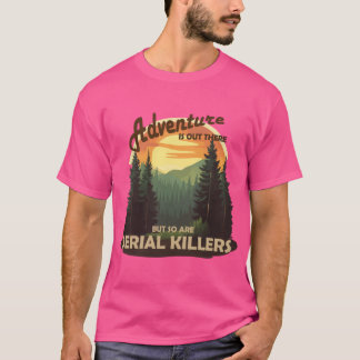 T-shirt L'aventure est là-bas mais il y a aussi des tueurs