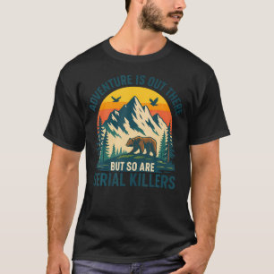 T-shirt L'aventure est là-bas mais il y a aussi des tueurs