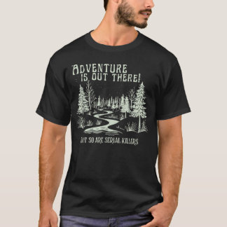 T-shirt L'aventure est là-bas mais les tueurs en série aus