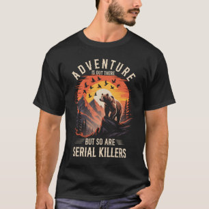 T-shirt L'aventure est là-bas, tout comme les tueurs en sé