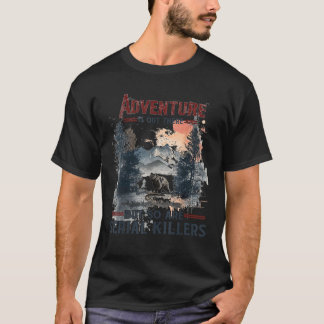 T-shirt L'Aventure Est Là, Mais Il En Est De Même Des Tueu
