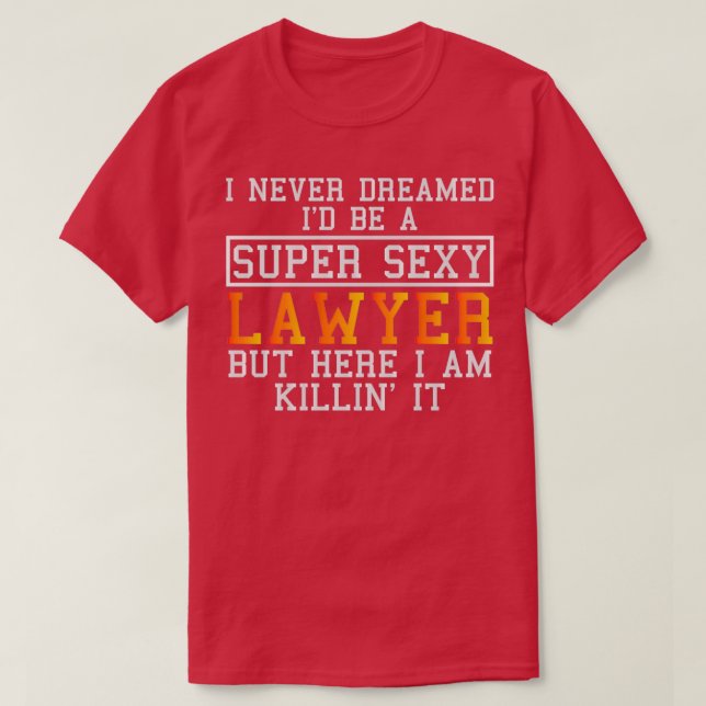 T-shirt Lawyer Never Dreamed Funny Attorney (Design devant)