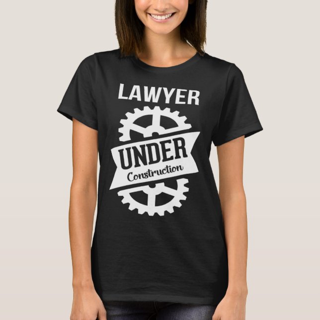 T-shirt LAWYER Under Construction Perfect for Law Students (Devant)