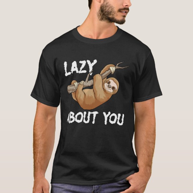 T-shirt Lazy About You Sloth Pun  Lazy Sloth Animal (Devant)