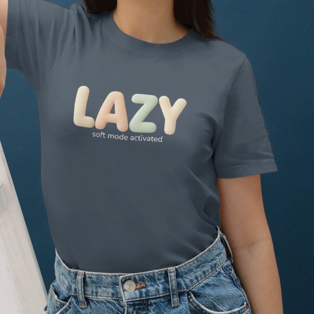 T-shirt Lazy – Soft Mode Activated - Cozy Style (Créateur téléchargé)