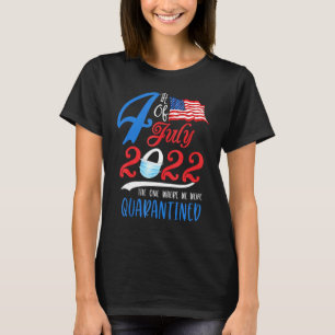 T-shirt Le 4 Juillet 2022 Celui Où Nous Étions Quaranti
