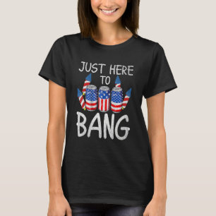 T-shirt Le 4 Juillet 4 juillet Je suis juste ici pour Bang